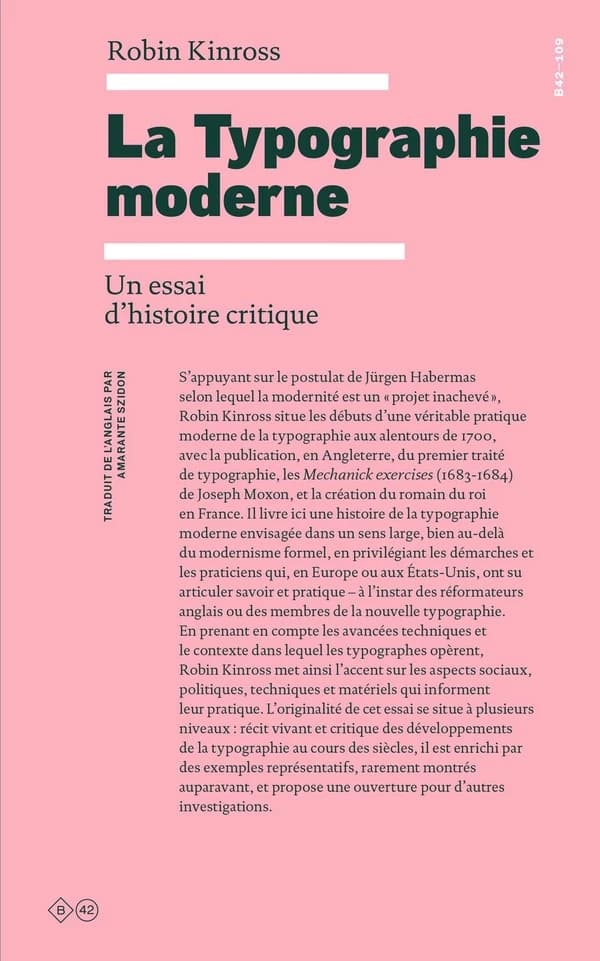 La typographie moderne : un essai d'histoire critique (Nouvelle éd.) Robin Kinross ; traduit de l'anglais par Amarante Szidon