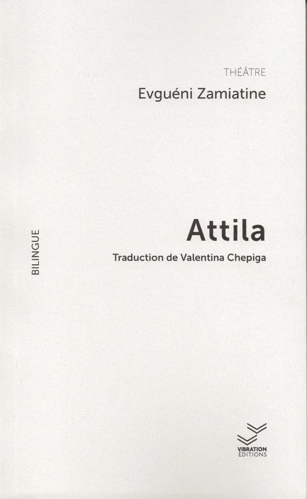 Attila : théâtre ([Éd.] bilingue) Evguéni Zamiatine ; traduction de Valentina Chepiga