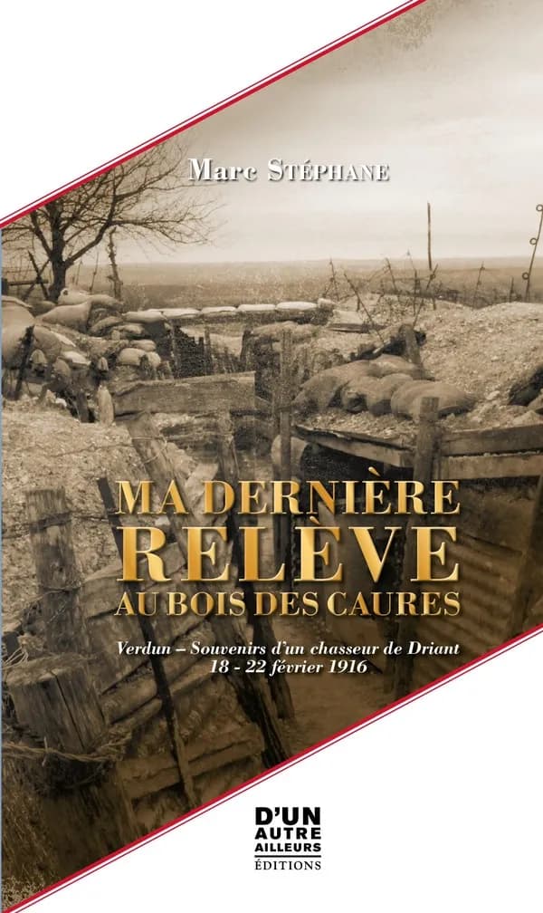 Ma dernière relève au bois des Caures : Verdun, souvenirs d'un chasseur de Driant, 18-22 février 1916