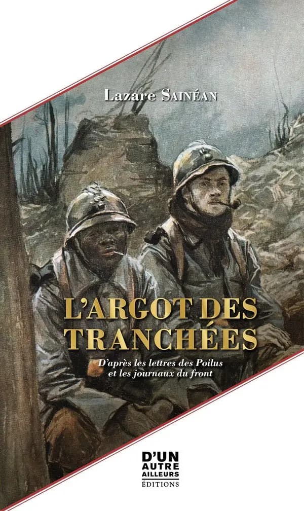 L'argot des tranchées : d'après les lettres des poilus et les journaux du front