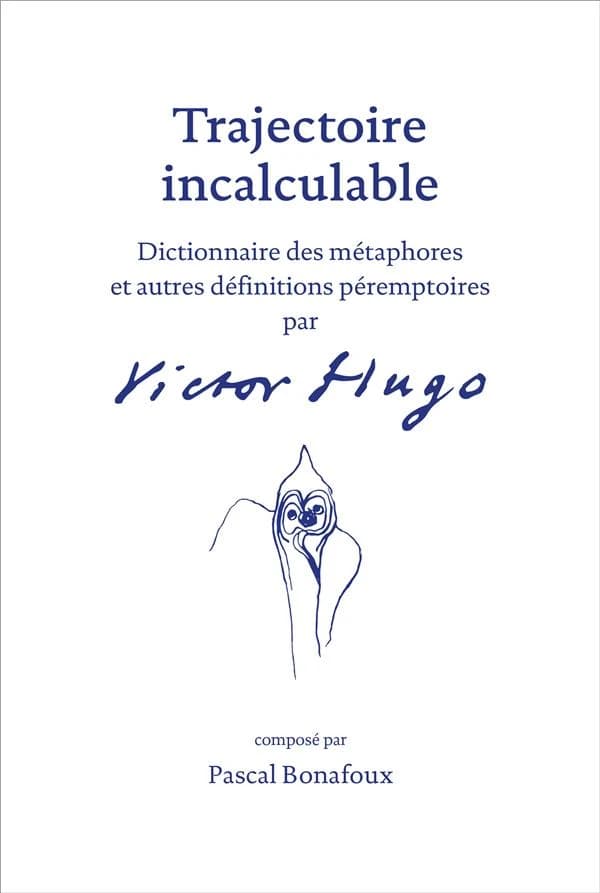 Trajectoire incalculable : dictionnaire des métaphores et autres définitions péremptoires