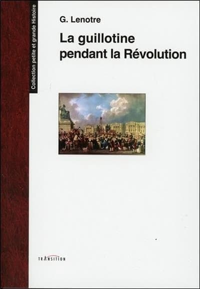 La guillotine et les exécuteurs des arrêts criminels pendant la Révolution : d'après les documents inédits tirés des archives de l'État