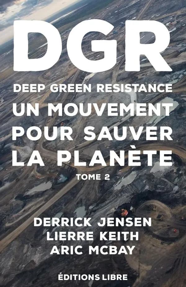 Deep green resistance : un mouvement pour sauver la planète. Tome 2, La guerre écologique décisive