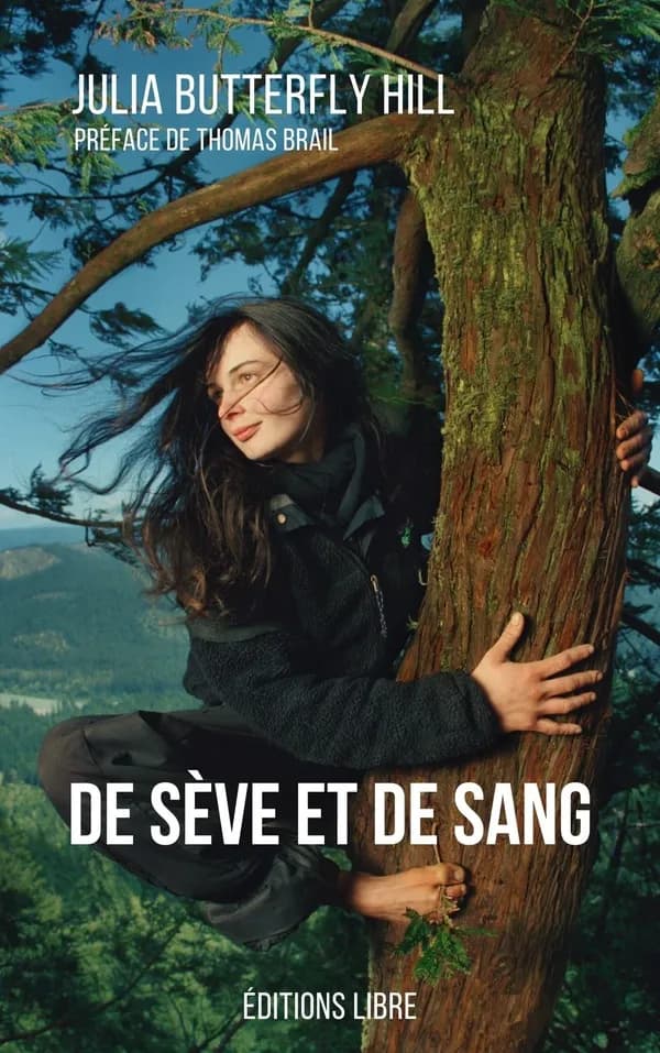 De sève et de sang : l'histoire d'un arbre, d'une femme, et d'un combat pour sauver une forêt de séquoias (Nouvelle éd.) Julia Butterfly Hill ; traduit de l'anglais (États-Unis) par Cassandre Gruyer