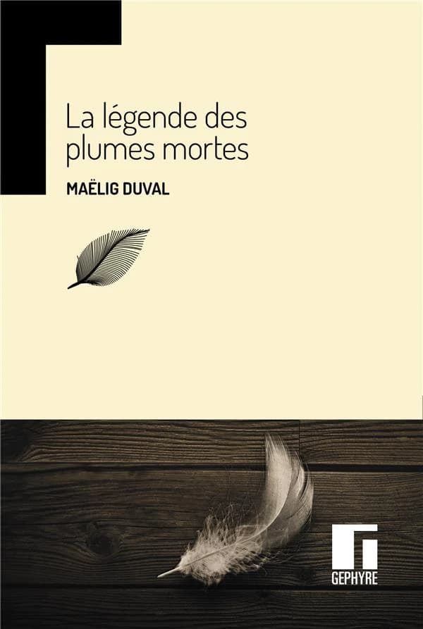 La légende des plumes mortes (Nouvelle éd. revue et enrichie) Maëlig Duval