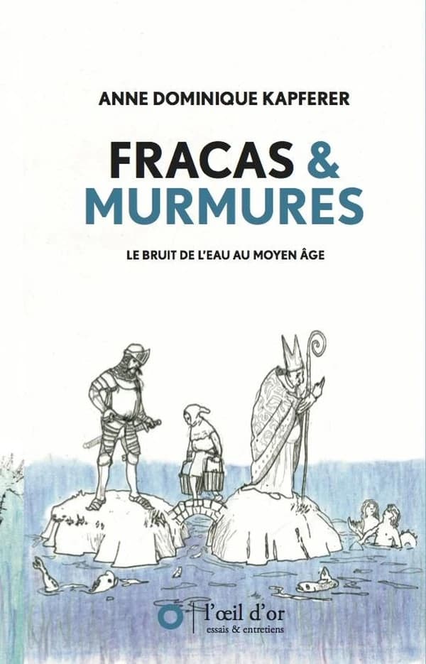 Fracas et murmures : le bruit de l'eau au Moyen âge : de la fin du XIe siècle à l'aube du XVIe siècle, de Wissant à Saint-Valery et depuis la mer jusqu'à ces contrées où le vent n'est plus salé et où la marée montante ne se fait plus sentir