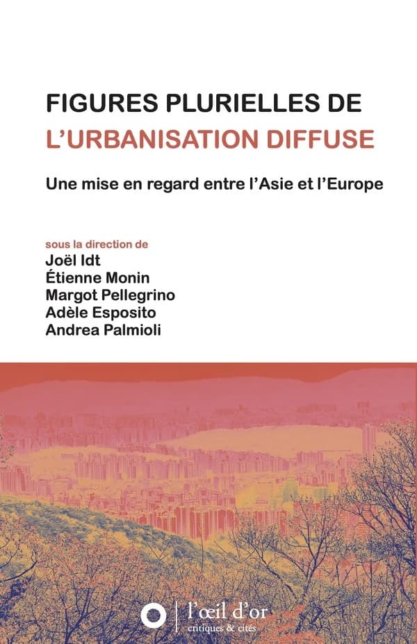 Figures plurielles de l'urbanisation diffuse : Une mise en regard entre l'Asie et l'Europe