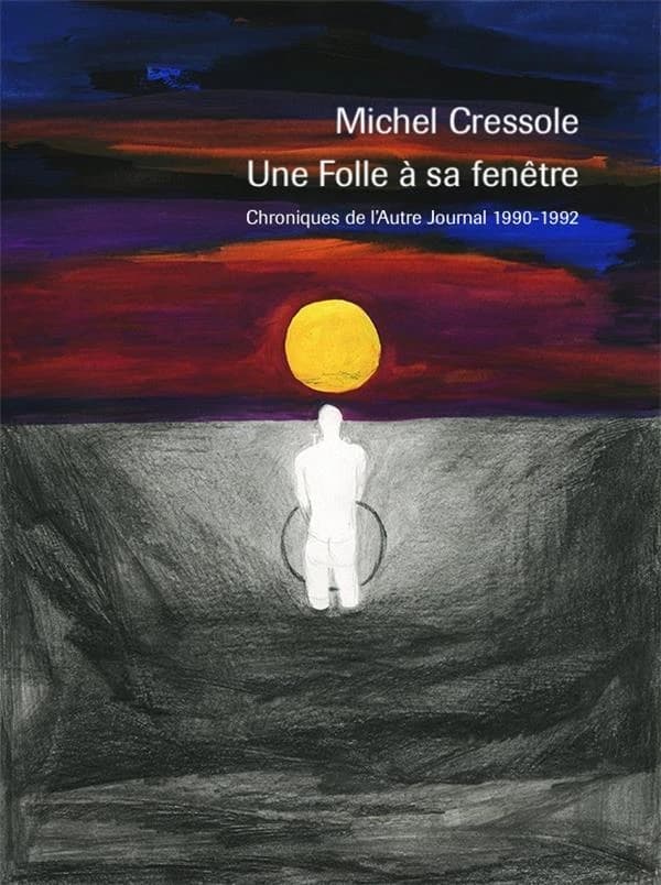 Une folle à sa fenêtre : chroniques : "L'Autre journal" (1990-1992) (Nouvelle éd. enrichie) Michel Cressole