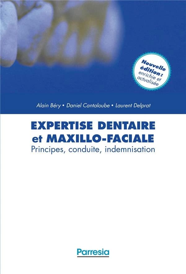 Expertise dentaire et maxillo-faciale : principes, conduite, indemnisation (2e éd. enrichie et actualisée) Alain Béry, Daniel Cantaloube et Laurent Delprat