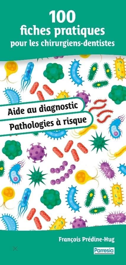 100 fiches pratiques pour les chirurgiens-dentistes : aide au diagnostic, pathologies à risque
