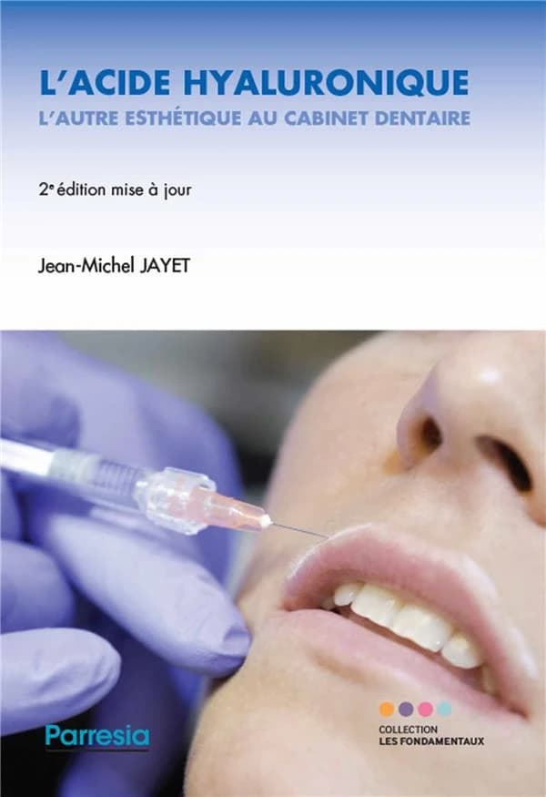 L'acide hyaluronique : l'autre esthétique au cabinet dentaire (2e éd. augmentée et mise à jour) Jean-Michel Jayet