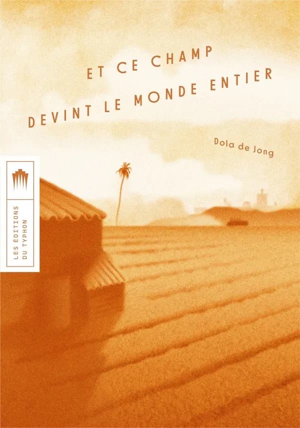 Et ce champ devint le monde entier : roman