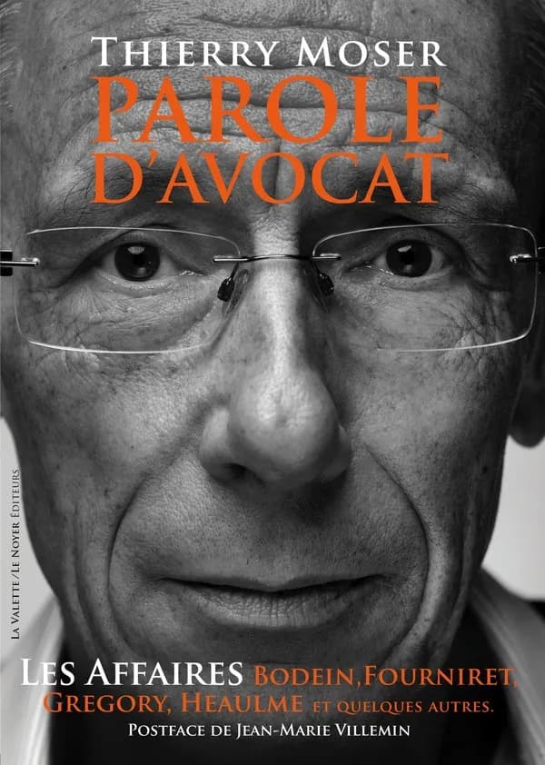 Parole d'avocat : les affaires Bodein, Fourniret, Gregory, Heaulme et quelques autres