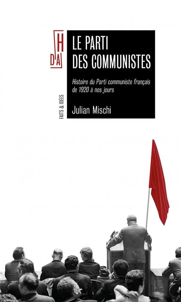 Le parti des communistes - Histoire du Parti communiste français de 1920 à nos jours