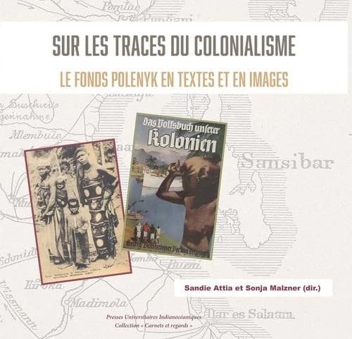 Sur les traces du colonialisme : le fonds Polényk en textes et en images