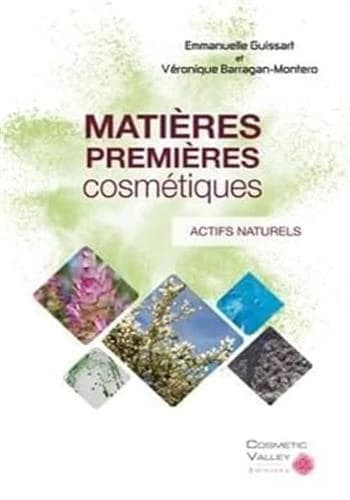 Matières premières cosmétiques : Volume 1, Actifs naturels