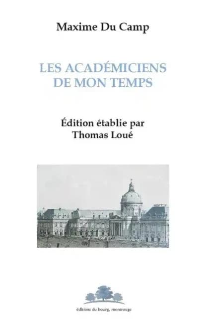 Les académiciens de mon temps : manuscrit inédit conservé à la Bibliothèque de l'Institut de France (Mss 3746-3748)