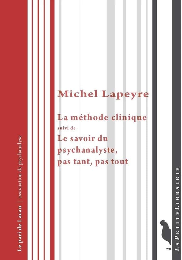 La méthode clinique ; suivi de Le savoir du psychanalyste, pas tant, pas tout