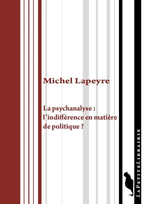 La psychanalyse, l'indifférence en matière de politique ? : recueil de textes, psychanalyse & politique