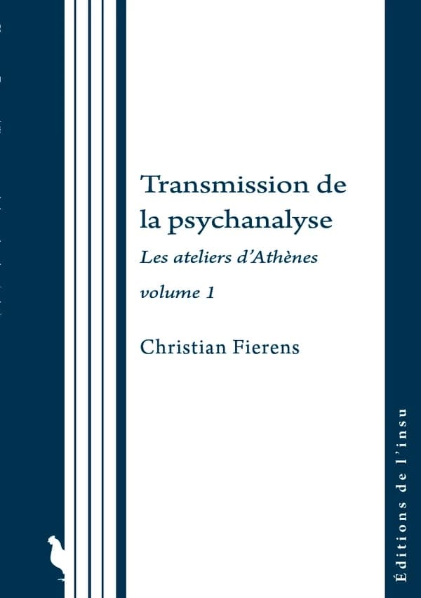 Transmission de la psychanalyse : les ateliers d'Athènes. Volume 1