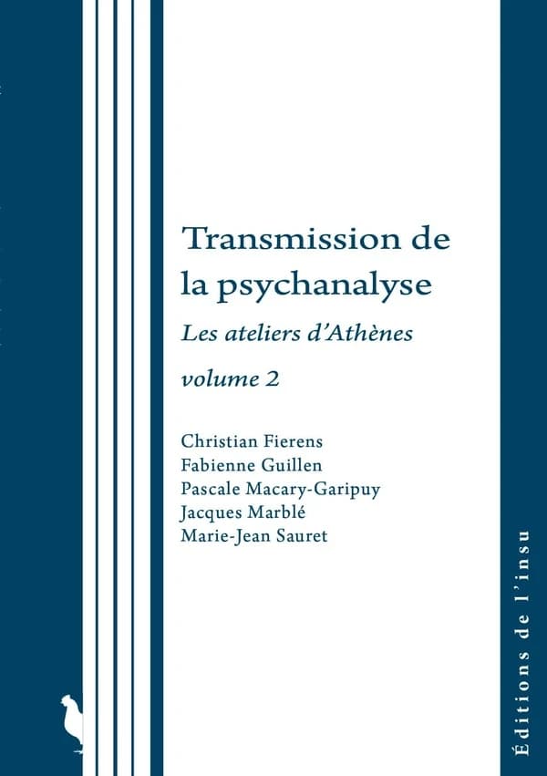 Transmission de la psychanalyse : les ateliers d'Athènes. Volume 2