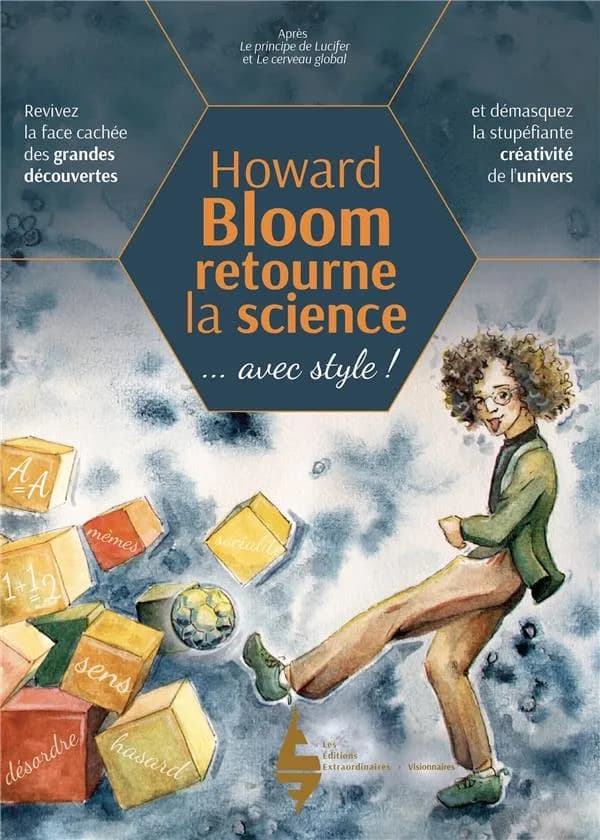 Howard Bloom retourne la science : comment l'univers crée ? : revivez la face cachée des grandes découvertes et démasquez la stupéfiante créativité de l'univers