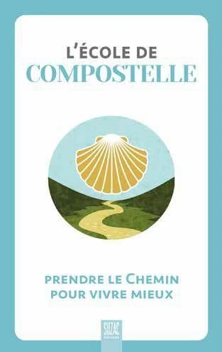 L'école de Compostelle : prendre le chemin pour vivre mieux