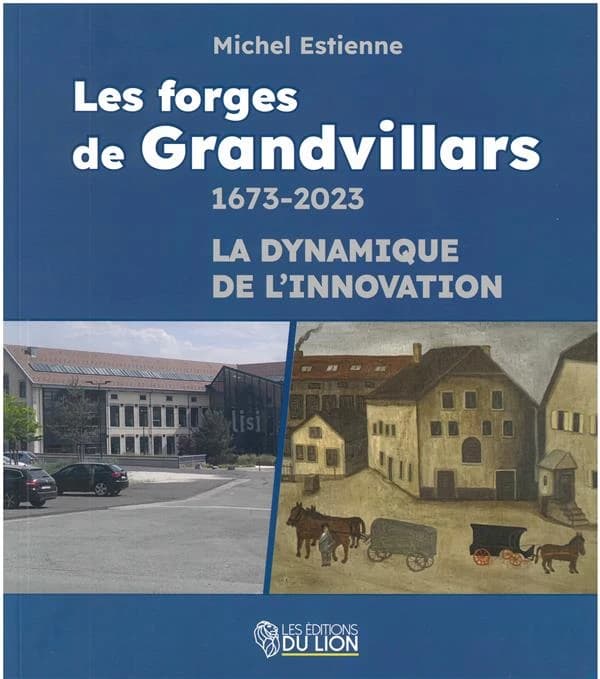 Les forges de Grandvillars : 1673-2023 : la dynamique de l'innovation
