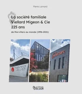 La société familiale Viellard Migeon & Cie, 225 ans : de Morvillars au monde, 1996-2021