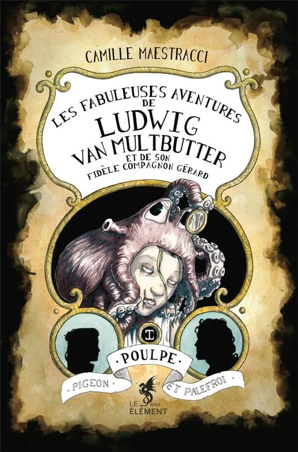 Les Fabuleuses Aventures de Ludwig Van Multbutter et de son fidèle compagnon Gérard Tome 1 : Poulpe, pigeon et palefroi