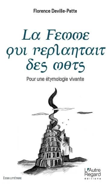La femme qui replantait des mots : pour une étymologie vivante : essai littéraire pour tous !