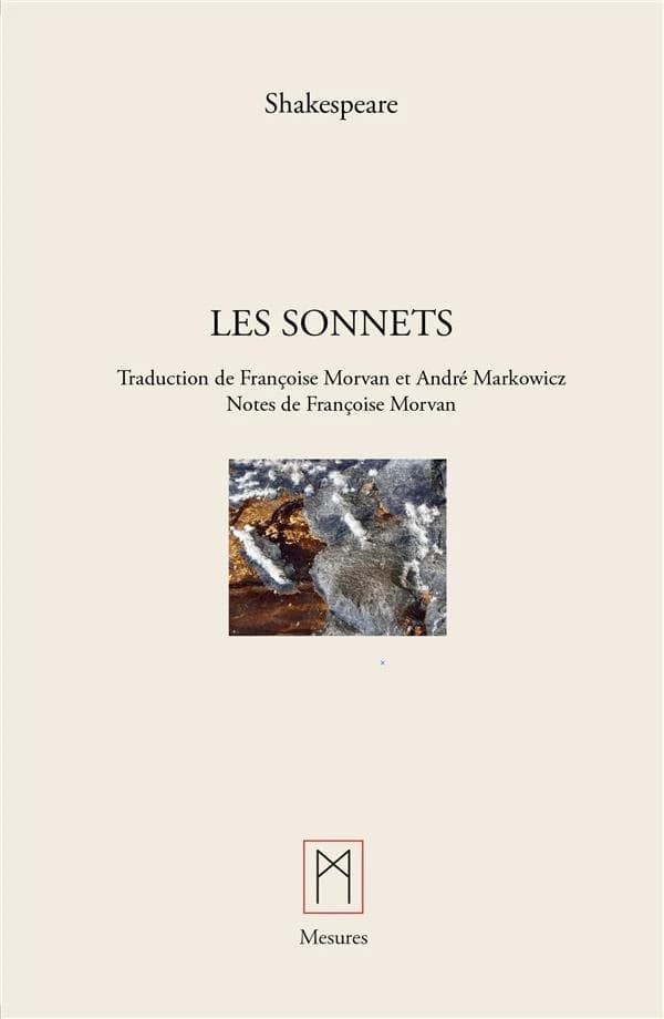Les sonnets (Éd. bilingue) William Shakespeare ; traduction d'André Markowicz et Françoise Morvan ; introduction et notes de Françoise Morvan