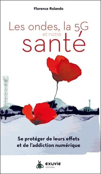 Les ondes, la 5G et notre santé (Éd. revue et enrichie) Florence Rolando