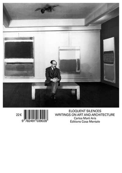 Eloquent silences : writings on art and architecture ([English ed.]) Carlos Martí Arís