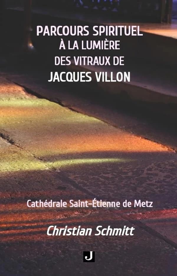 Parcours spirituel à la lumière des vitraux de Jacques Villon : Cathédrale Saint-Etienne de Metz