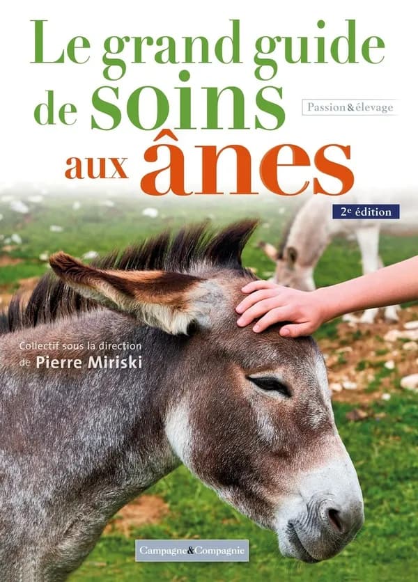 Le grand guide de soins aux ânes (2e éd.) Catherine Kaeffer, Pierre Miriski, Anne Thébault