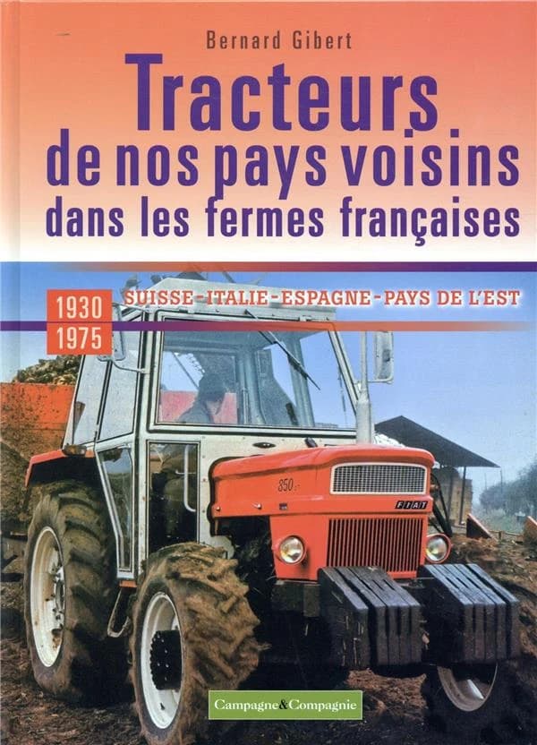 Tracteurs de nos pays voisins dans les fermes françaises : Suisse, Italie, Espagne, pays de l'Est : 1930-1975