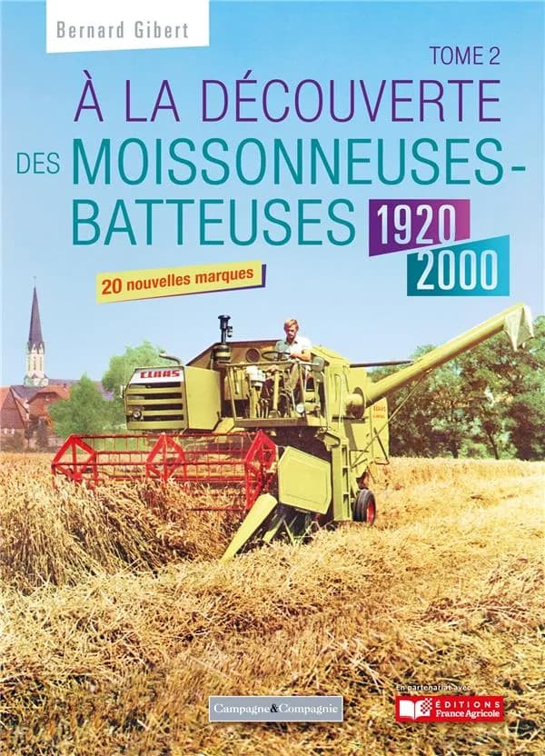 À la découverte des moissonneuses-batteuses : 1920-1990. Tome 2, 35 nouvelles marques