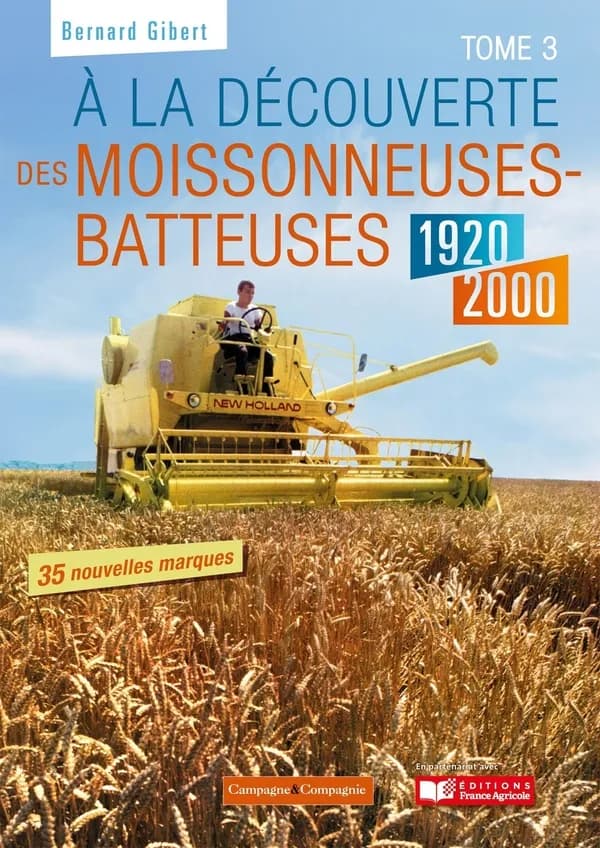 À la découverte des moissonneuses-batteuses : 1920-1990. Tome 3, 50 nouvelles marques