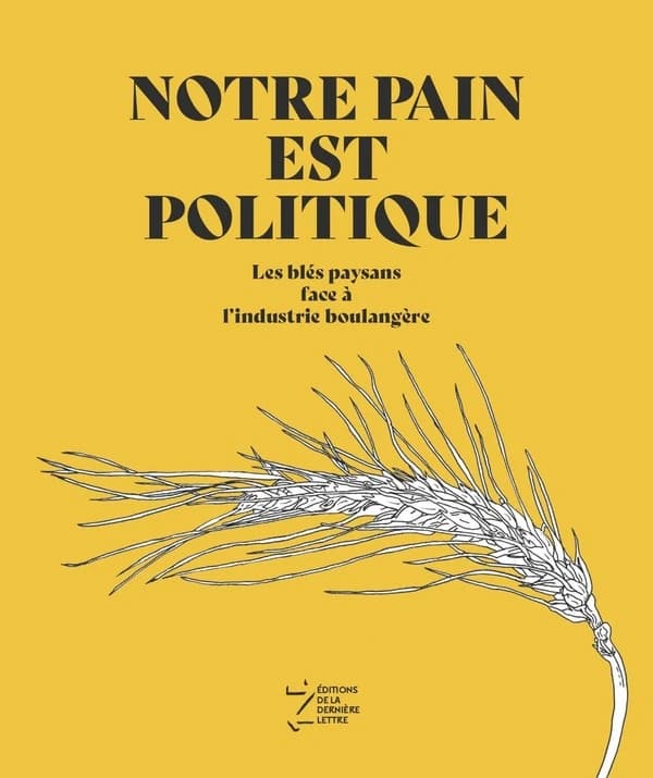 Notre pain est politique : les blés paysans face à l'industrie boulangère