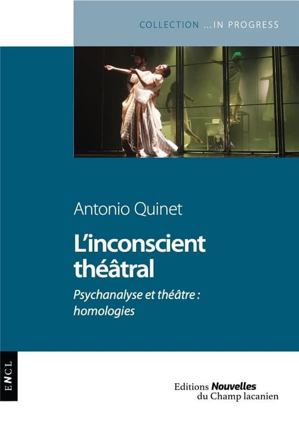 L'inconscient théâtral : psychanalyse et théâtre, homologies