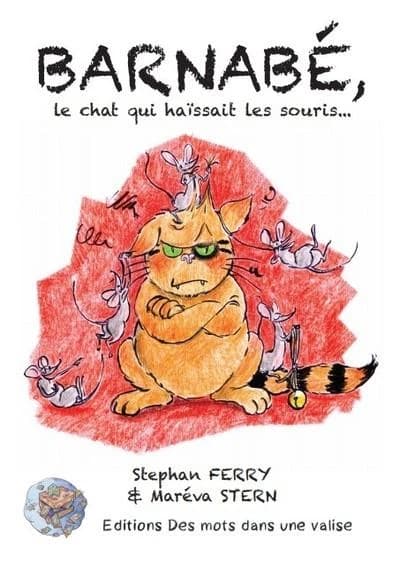Barnabé, le chat qui haïssait les souris : et qui finit par savoir pourquoi !