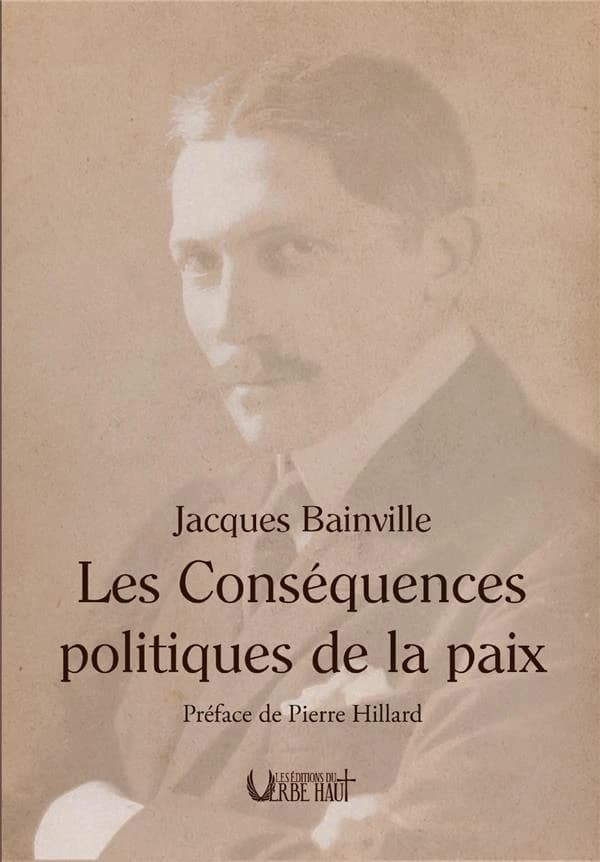 Les conséquences politiques de la paix (Nouvelle éd.) Jacques Bainville ; préface de Pierre Hillard
