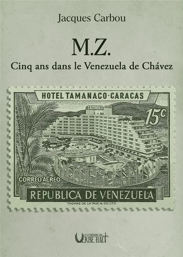 M. Z. : cinq ans dans le Venezuela de Chávez