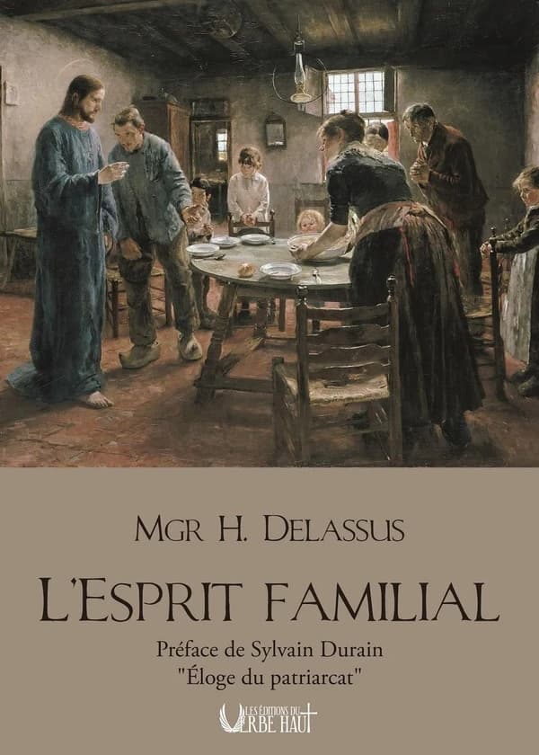 L'esprit familial : dans la maison, dans la cité et dans l'État (Rééd.) Mgr Henri Delassus,...