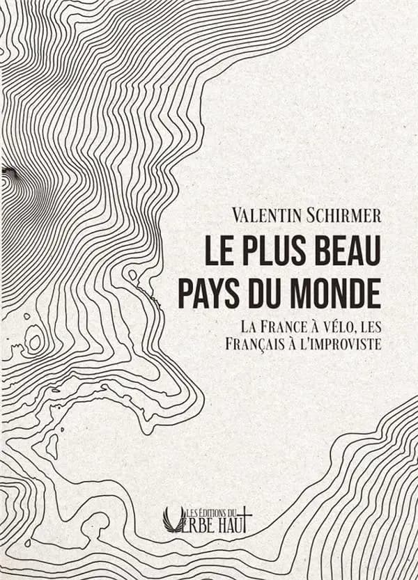 Le plus beau pays du monde : carnets de voyages, la France à vélo, les Français à l'improviste