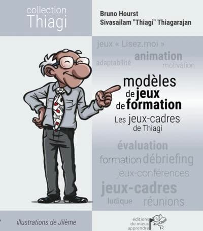Modèles de jeux de formation : les jeux-cadres de Thiagi (4e éd.) Bruno Hourst, Sivasailam "Thiagi" Thiagarajan ; illustrations, Jilème