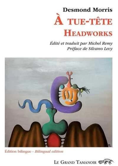 À tue-tête : poèmes (Éd. bilingue) Desmond Morris ; préface de Silvano Levy ; édition & traduction de Michel Remy : Headworks