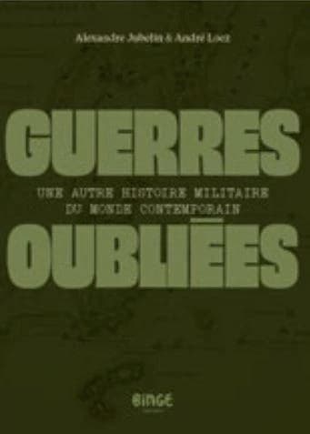 Guerres oubliées : Une autre histoire militaire du monde contemporain