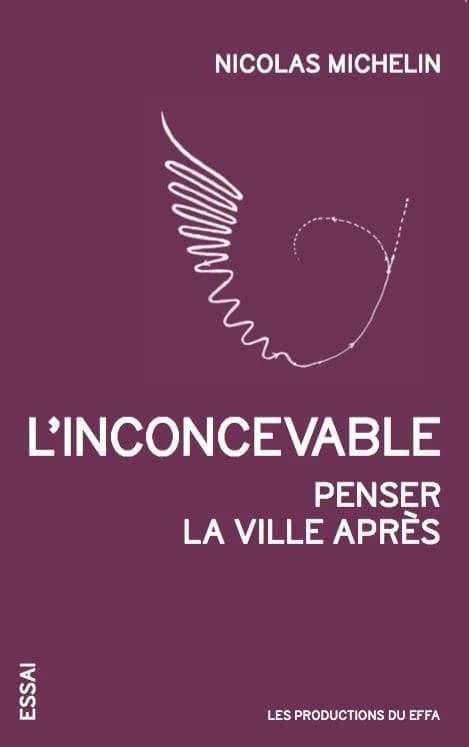 L'inconcevable : penser la ville après : essai
